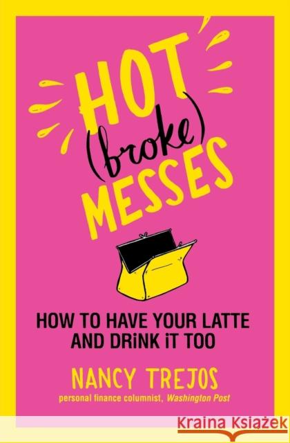 Hot (broke) Messes: How to Have Your Latte and Drink It Too Trejos, Nancy 9780446555425  - książka