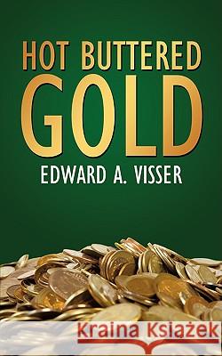 Hot Buttered Gold Edward A. Visser 9781434391476 Authorhouse - książka