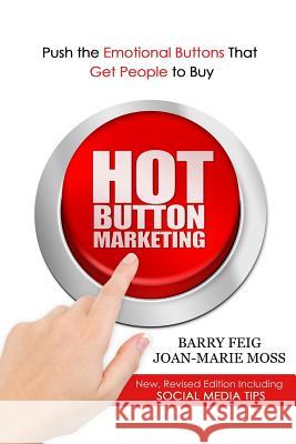 Hot Button Marketing: Push the Emotional Buttons That Get People to Buy. Joan-Marie Moss Barry Feig 9781520468266 Independently Published - książka