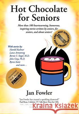 Hot Chocolate for Seniors: More Than 100 Heartwarming, Humorous, Inspiring Stories Written by Seniors, for Seniors, and about Seniors! Fowler, Jan 9781452539461 Balboa Press - książka
