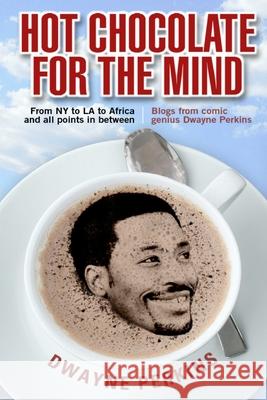 Hot Chocolate For The Mind: Funny Essays From Comic Genius Dwayne Perkins Dwayne S. Perkins 9781490575520 Createspace Independent Publishing Platform - książka