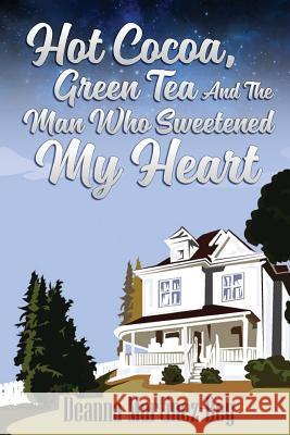 Hot Cocoa, Green Tea, And The Man Who Sweetened My Heart Martinez-Bey, Deanna 9781979472104 Createspace Independent Publishing Platform - książka