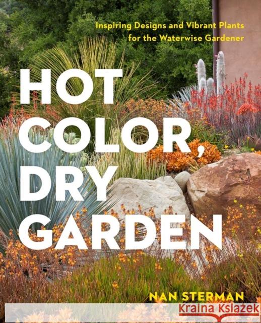 Hot Color, Dry Garden: Inspiring Designs and Vibrant Plants for the Waterwise Gardener Sterman, Nan 9781604694574 Timber Press (OR) - książka