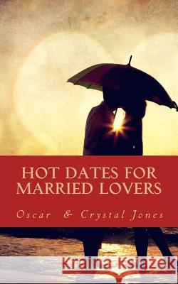 Hot Dates for Married Lovers Oscar Jones Crystal Jones 9781936867103 Destiny House Publishing - książka