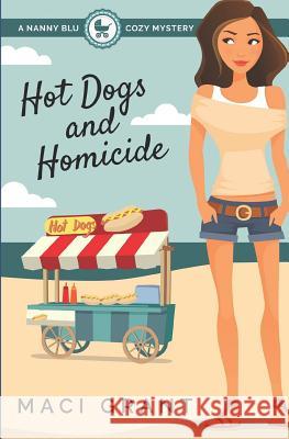 Hot Dogs and Homicide: A Nanny Blu Cozy Mystery Maci Grant Lillianna Blake 9780692586426 Sassy Women's Fiction - książka