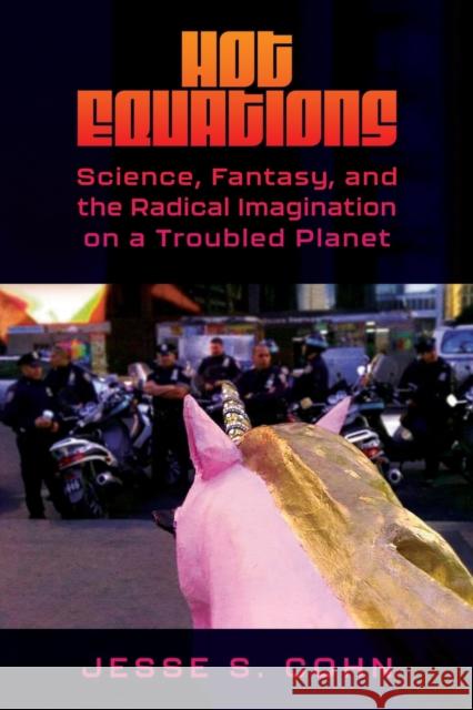 Hot Equations: Science, Fantasy, and the Radical Imagination on a Troubled Planet Jesse S. Cohn 9781496850157 University Press of Mississippi - książka