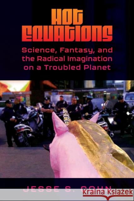 Hot Equations: Science, Fantasy, and the Radical Imagination on a Troubled Planet Jesse S. Cohn 9781496850164 University Press of Mississippi - książka