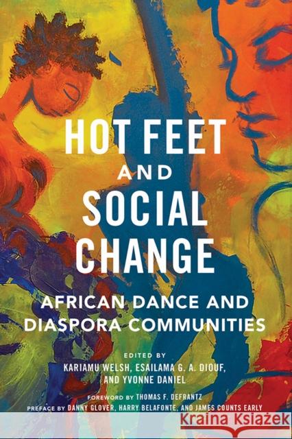 Hot Feet and Social Change: African Dance and Diaspora Communities Kariamu Welsh Esailama Diouf Yvonne Daniel 9780252042959 University of Illinois Press - książka