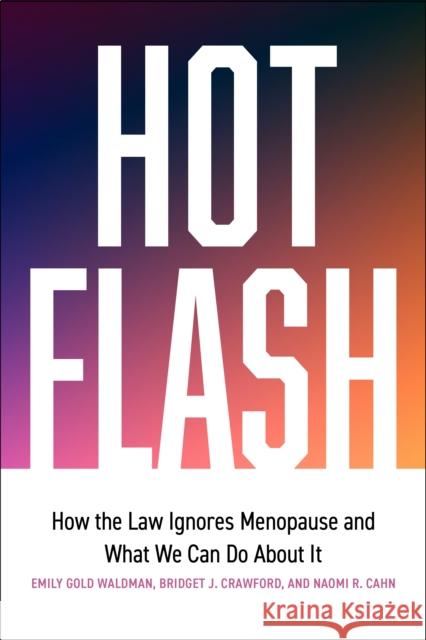 Hot Flash: How the Law Ignores Menopause and What We Can Do About It Emily Gold Waldman 9781503636606 Stanford University Press - książka