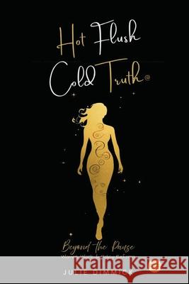 Hot Flush, Cold Truth: Beyond the Pause. Women, Work and Policy Reform Julie Dimmick 9780646726717 Amazon - książka