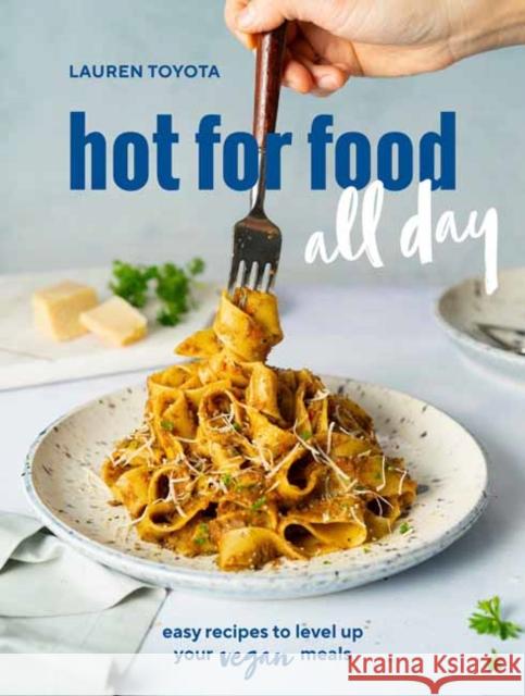 hot for food all day: Easy Recipes to Level Up Your Vegan Meals Lauren Toyota 9781984857521 Potter/Ten Speed/Harmony/Rodale - książka