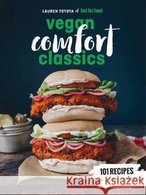 Hot for Food Vegan Comfort Classics: 101 Recipes to Feed Your Face [A Cookbook] Toyota, Lauren 9780399580147 Ten Speed Press - książka