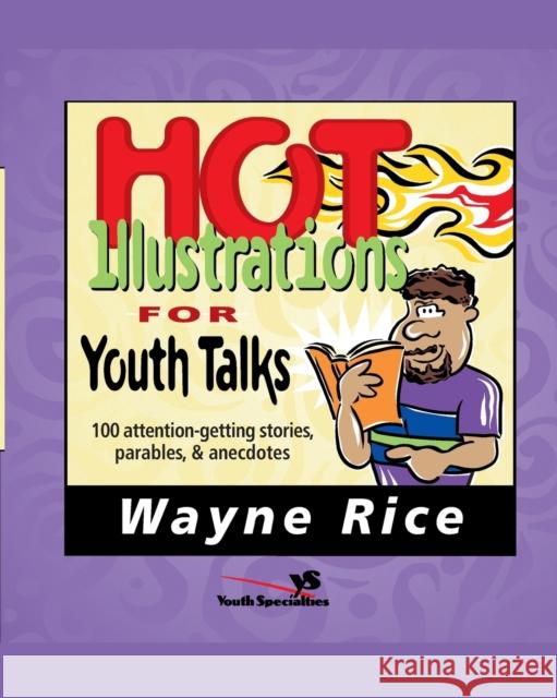 Hot Illustrations for Youth Talks: 100 Attention-Getting Stories, Parables, and Anecdotes Rice, Wayne 9780310402619 Zondervan Publishing Company - książka