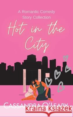 Hot In The City Cassandra O'Leary   9780648422716 Cassandra O'Leary, Author - książka
