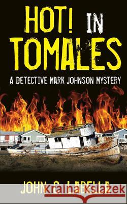 Hot! In Tomales: A Mark Johnson Mystery Labella, John Carl 9780985553661 LCI - książka