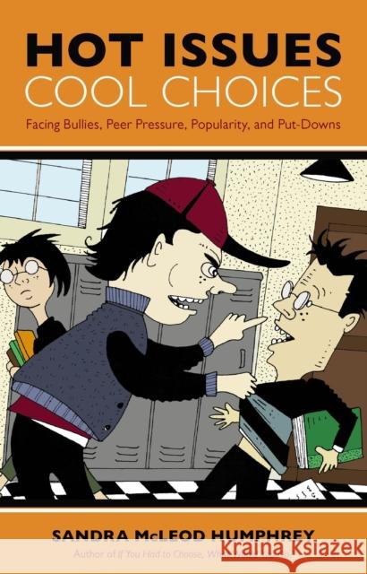 Hot Issues, Cool Choices: Facing Bullies, Peer Pressure, Popularity, and Put-Downs Sandra McLeod Humphrey 9781591025696 Prometheus Books - książka