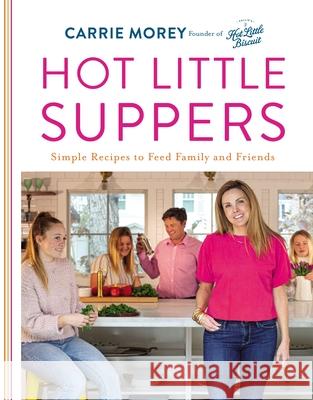 Hot Little Suppers: Simple Recipes to Feed Family and Friends Carrie Morey 9780785241614 Harper Horizon - książka