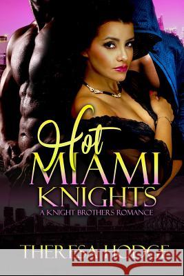 Hot Miami Knights: A Knight Brothers Romance Theresa Hodge 9781981918676 Createspace Independent Publishing Platform - książka