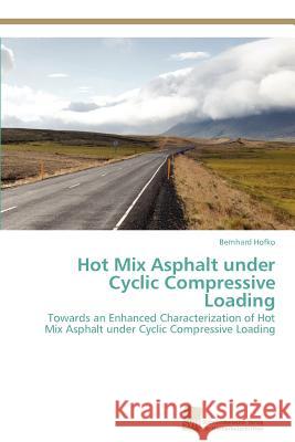 Hot Mix Asphalt under Cyclic Compressive Loading Bernhard Hofko 9783838132983 Sudwestdeutscher Verlag Fur Hochschulschrifte - książka