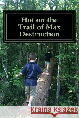 Hot on the Trail of Max Destruction Jason B. Widric 9781516869626 Createspace - książka