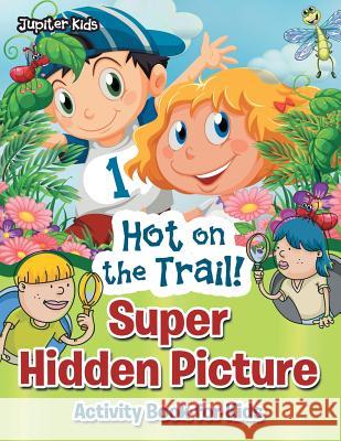 Hot on the Trail! Super Hidden Picture Activity Book for Kids Jupiter Kids 9781683269038 Jupiter Kids - książka