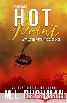 Hot Point: a wildfire firefighter romantic suspense M. L. Buchman 9781637210611 Buchman Bookworks, Inc. - książka