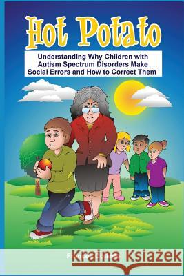 Hot Potato: Understanding Why Children with Autism Spectrum Disorders Make Social Errors and How to Correct Them Frances Collette 9780989431408 Fran Collette - książka