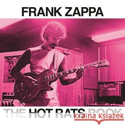 Hot Rats Book,The: A Fifty-Year Retrospective of Frank Zappa's Hot Rats Ahmet Zappa 9781493047758 Backbeat Books - książka