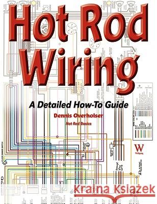 Hot Rod Wiring: A Detailed How-to Guide Dennis Overholser 9781929133987 Wolfgang Publications - książka