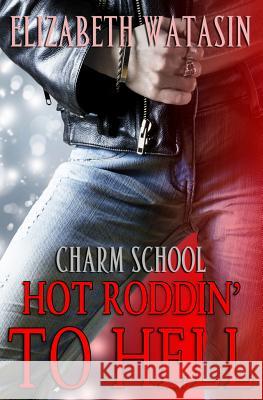 Hot Roddin' To Hell: A Charm School Novella Watasin, Elizabeth 9781936622337 A-Girl Studio - książka