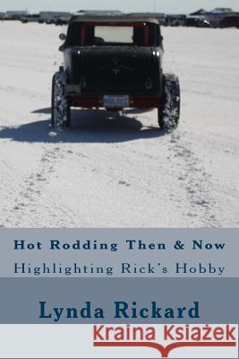Hot Rodding Then & Now: Highlighting Rick's Hobby Lynda Rickard 9781539833727 Createspace Independent Publishing Platform - książka