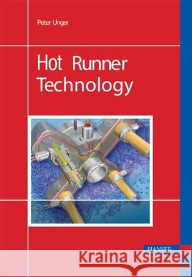 Hot Runner Technology P. Unger Debes Bhattacharyya 9781569903957 Hanser Gardner Publications - książka