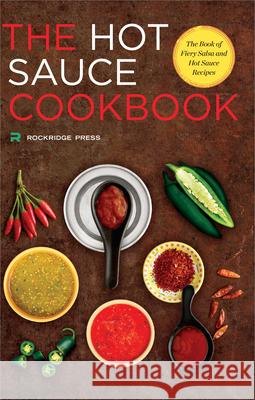 Hot Sauce Cookbook: The Book of Fiery Salsa and Hot Sauce Recipes Rockridge Press 9781623153656 Rockridge Press - książka