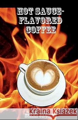 Hot Sauce-Flavored Coffee: The Proper Care & Feeding Of Your Lovely Aquarian. Jauron, Nikki 9781440475313 Createspace - książka