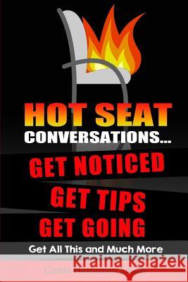 Hot Seat Conversations ...: Get Noticed, Get Tips, Get Going Carrie Hartunia 9781502387172 Createspace - książka