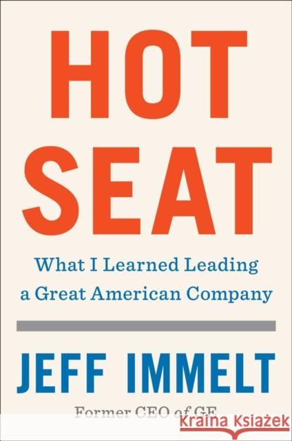 Hot Seat: What I Learned Leading a Great American Company Jeff Immelt 9781982172442 Avid Reader Press / Simon & Schuster - książka