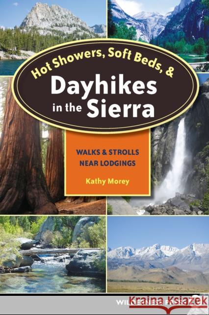 Hot Showers, Soft Beds, and Dayhikes in the Sierra: Walks and Strolls Near Lodgings Kathy Morey 9780899979816 Wilderness Press - książka