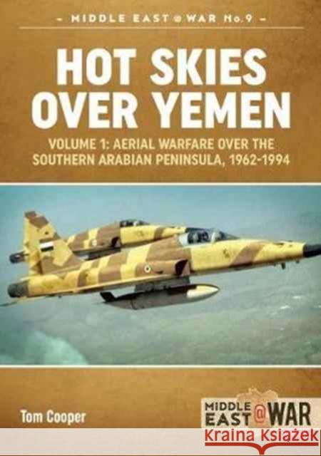 Hot Skies Over Yemen: Volume 1: Aerial Warfare Over the Southern Arabian Peninsula, 1962-1994 Tom Cooper 9781912174232 Helion & Company - książka