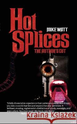 Hot Splices: The Author\'s Cut Mike Watt 9781959205968 Encyclopocalypse Publications - książka