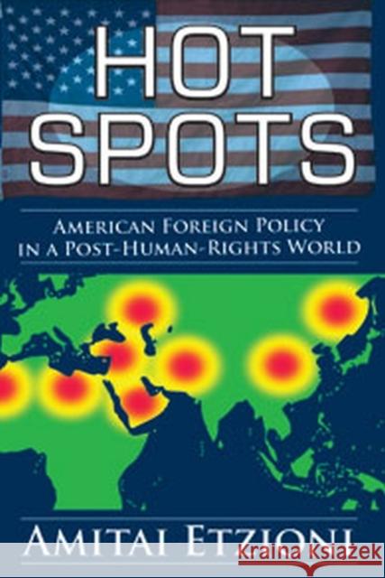 Hot Spots: American Foreign Policy in a Post-Human-Rights World Etzioni, Amitai 9781412849630 Transaction Publishers - książka
