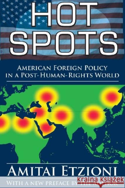Hot Spots: American Foreign Policy in a Post-Human-Rights World Etzioni, Amitai 9781412855068 Transaction Publishers - książka