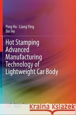 Hot Stamping Advanced Manufacturing Technology of Lightweight Car Body Ping Hu Liang Ying Bin He 9789811096068 Springer - książka