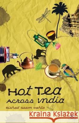 Hot Tea Across India Rishad Saam Mehta 9789381626108 Westland Publications Limited - książka