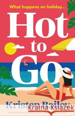 Hot to Go: A totally hilarious and heartwarming holiday rom-com Kristen Bailey 9781837001767 Storm Publishing Ltd - książka