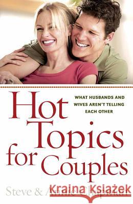 Hot Topics for Couples: What Husbands and Wives Aren't Telling Each Other Steve Chapman, Annie Chapman 9780736927772 Harvest House Publishers,U.S. - książka