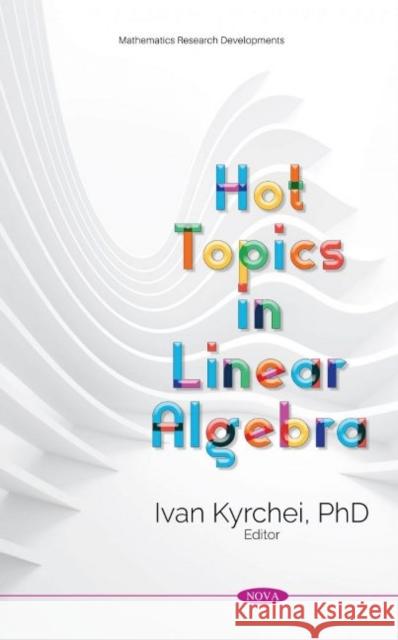 Hot Topics in Linear Algebra Ivan Kyrchei   9781536177701 Nova Science Publishers Inc - książka
