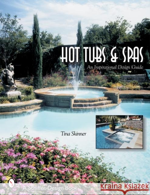 Hot Tubs & Spas: An Inspirational Design Guide Skinner, Tina 9780764318412 Schiffer Publishing - książka