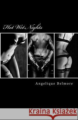 Hot Wet Nights: Selection of Erotic Stories Angelique Belmore 9781530276639 Createspace Independent Publishing Platform - książka