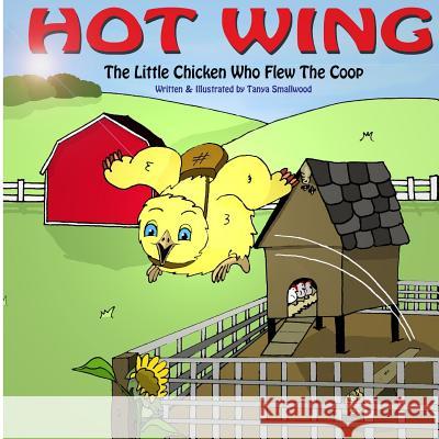 Hot Wing: The Little Chicken Who Flew the Coop Smallwood, Tanya 9781497413733 Createspace - książka