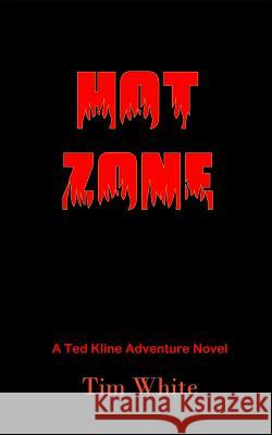 Hot Zone: A Sheriff Ted Kline Adventure Novel Tim White 9781792688430 Independently Published - książka